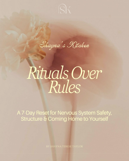 Pre-Order Rituals Over Rules: A 7-Day Reset for Nervous System Safety, Structure &amp; Coming Home to Yourself